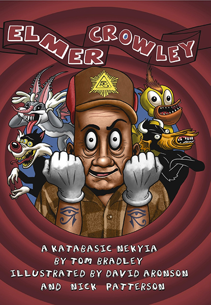 Elmer Crowley: A Katabasic Nekyia by Tom Bradley, Illustrated by David Aronson and Nick Patterson