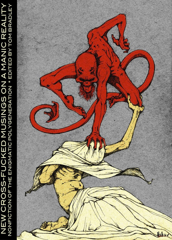 New Cross-Fucked Musings on a Manic Reality: Nonfiction of the Enigmatic Polygeneration, edited by Tom Bradley